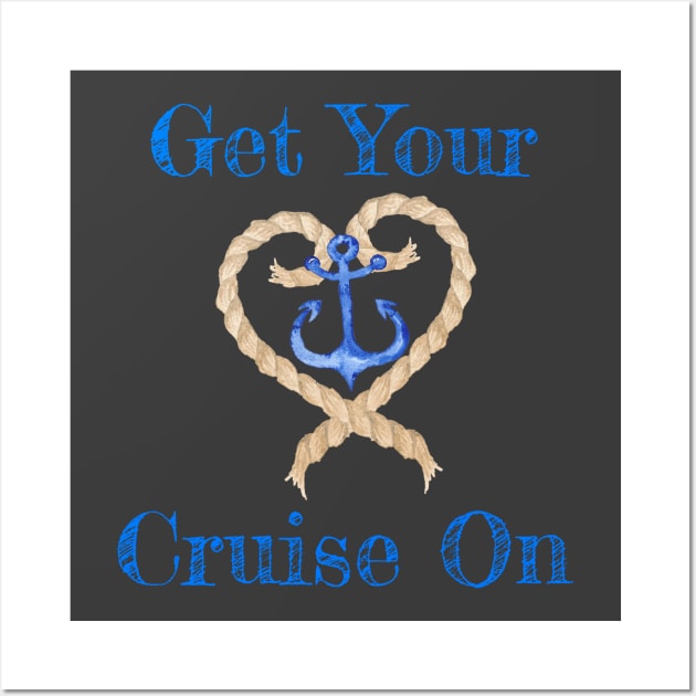 Fun Get Your Cruise On Cruising Ship Rope and Anchor TShirt Wall Art by kdspecialties